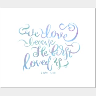 We Love Because He First Loved Us - 1 John 4:19 Posters and Art